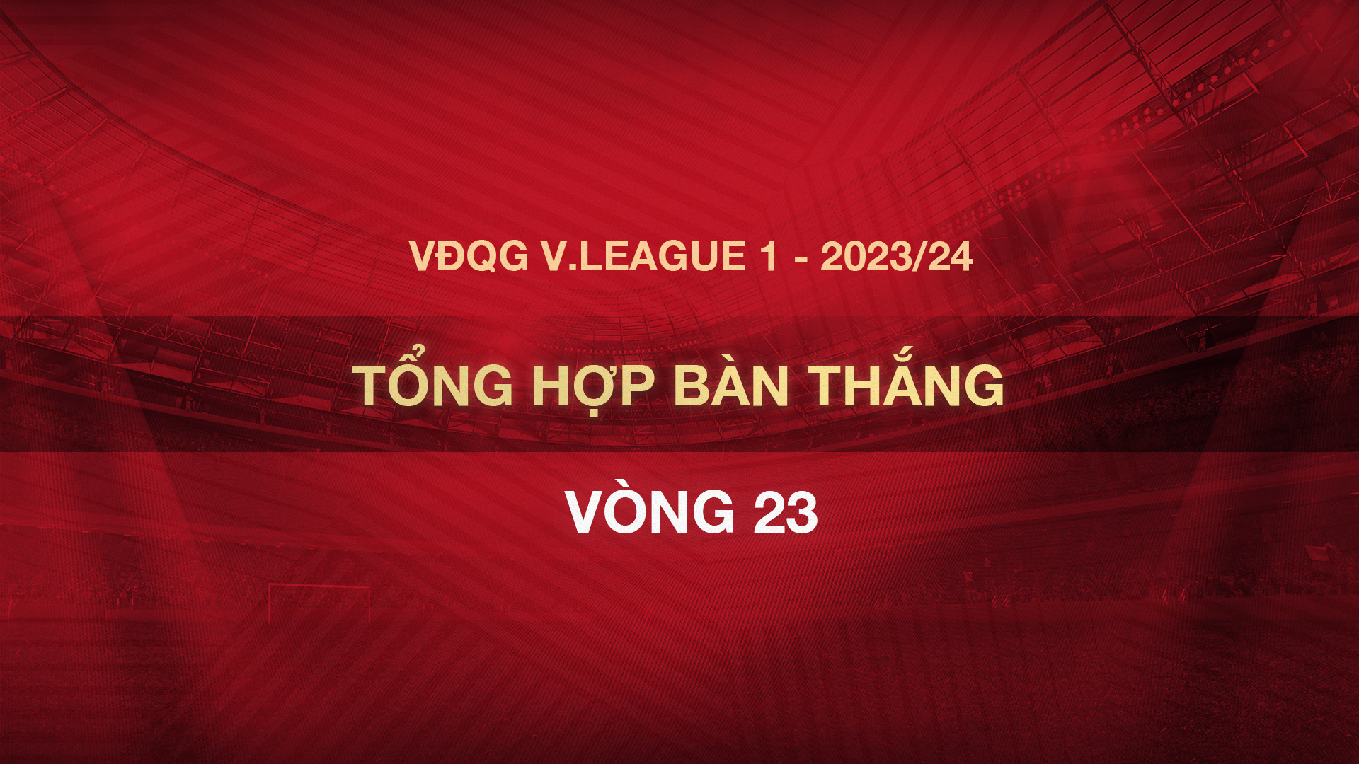 Tổng hợp bàn thắng vòng 23 V.League 2023/24