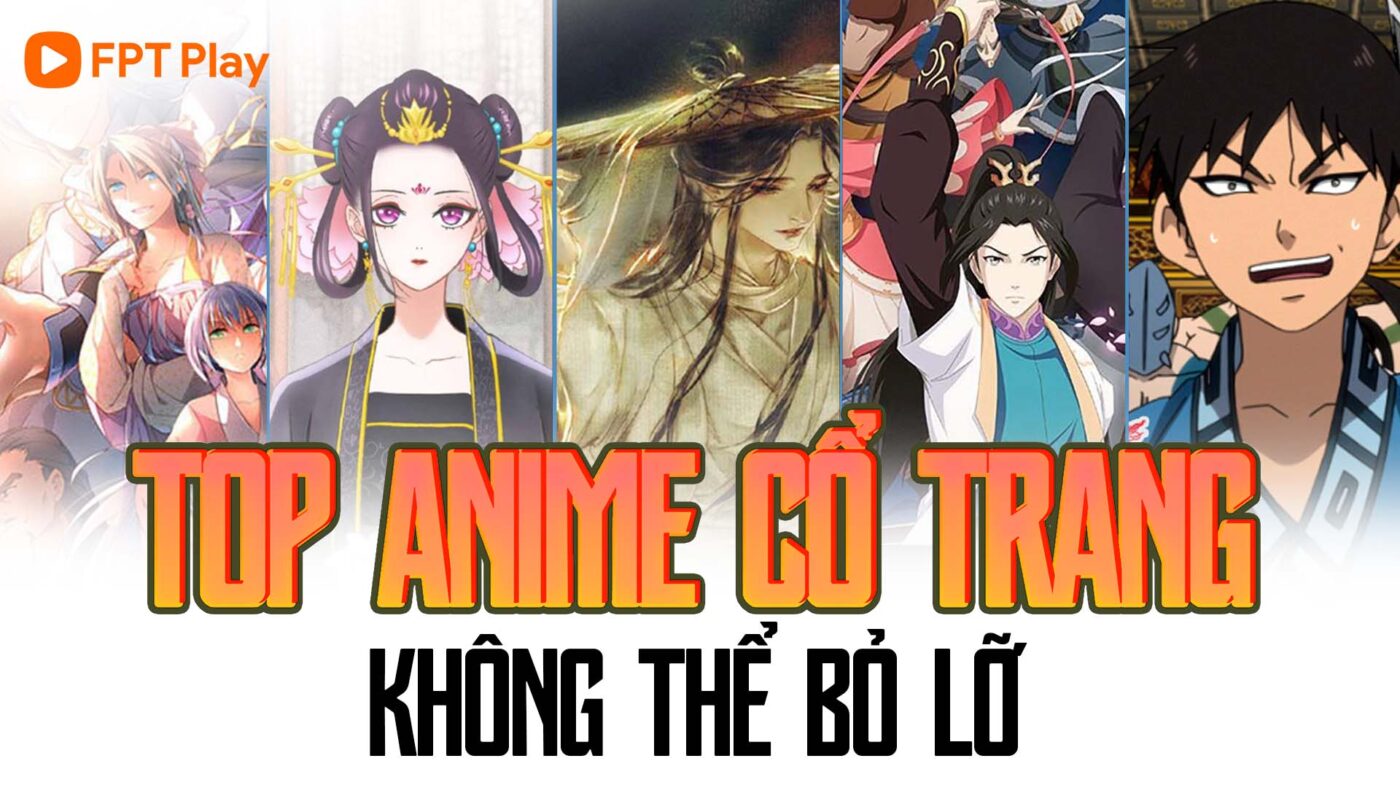 Top Anime Cổ Trang Không Thể Bỏ Lỡ
