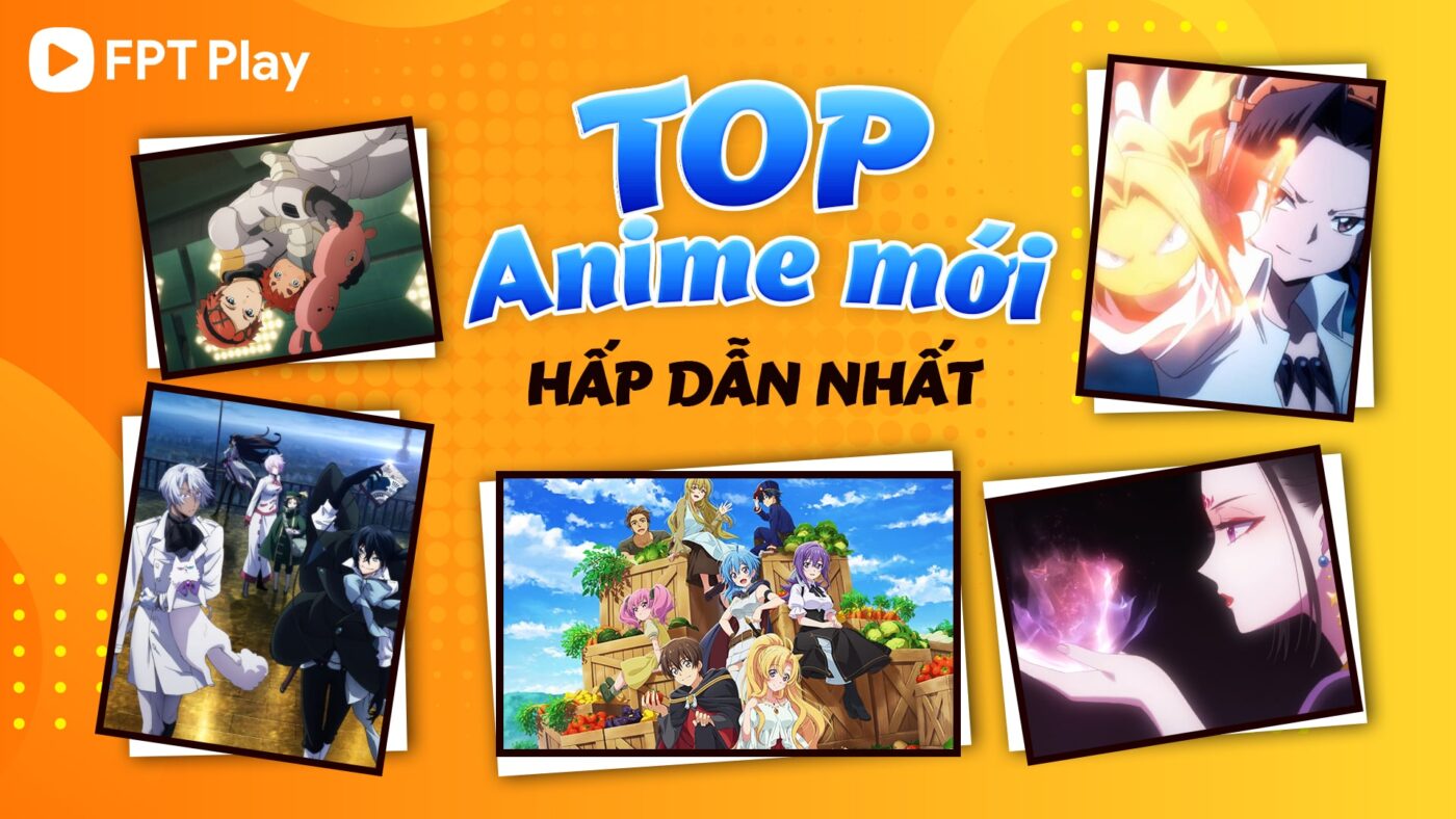 Top Anime Mới Hấp Dẫn Nhất