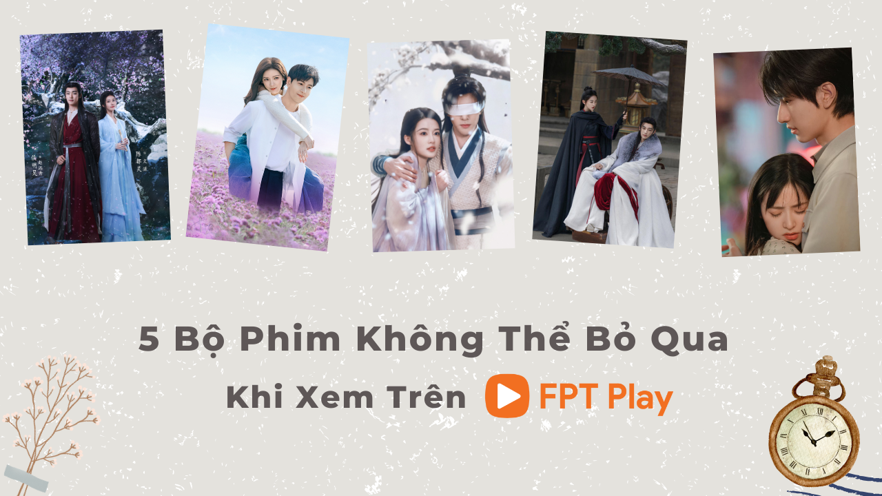 5 bộ phim không thể bỏ qua khi xem trên Smart TV cùng FPT Play