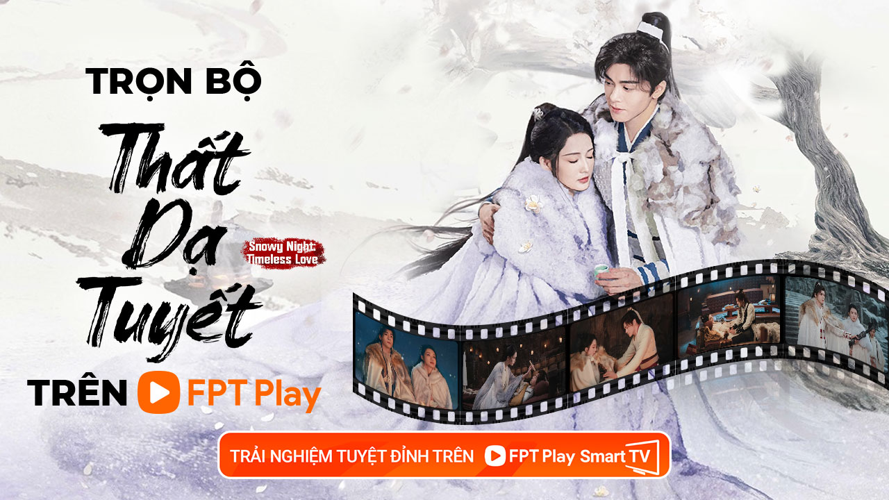 Thất Dạ Tuyết - Tình yêu đẫm nước mắt trong cuộc chiến trách nhiệm